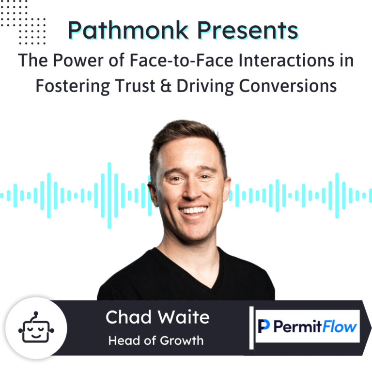 The Power of Face-to-Face Interactions in Fostering Trust & Driving Conversions Interview with Chad Waite from PermitFlow
