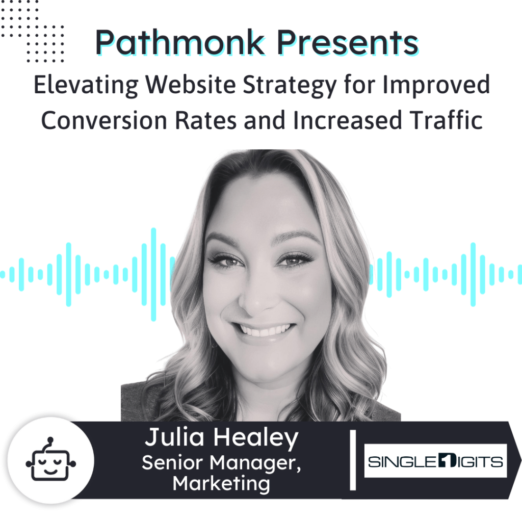 Elevating Website Strategy for Improved Conversion Rates and Increased Traffic Interview with Julia Healey from Single Digits