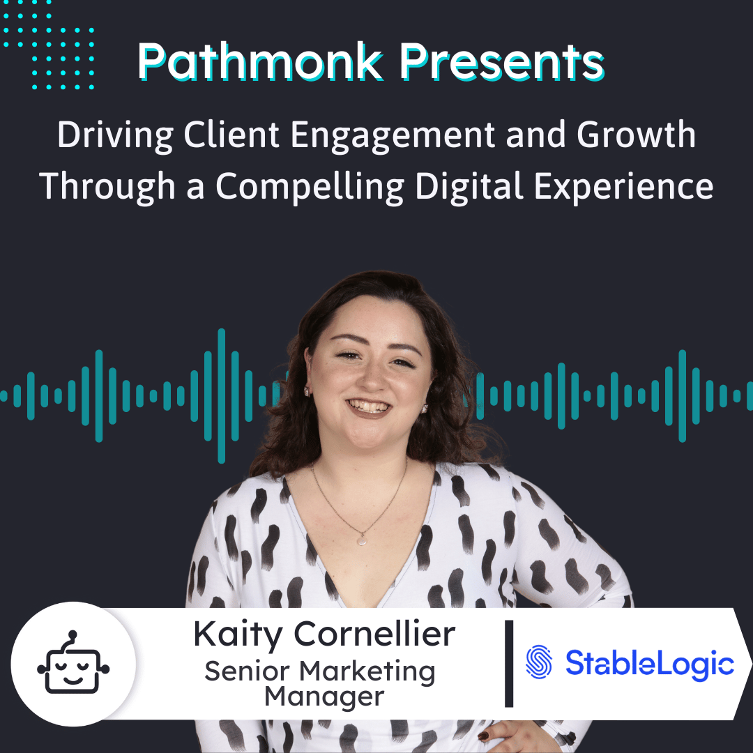 Driving Client Engagement and Fueling Growth Through a Compelling Digital Experience Interview with Kaity Cornellier from StableLogic