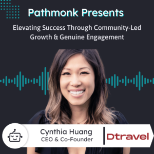 Elevating Success Through Community-Led Growth & Genuine Engagement Interview with Cynthia Huang from Dtravel
