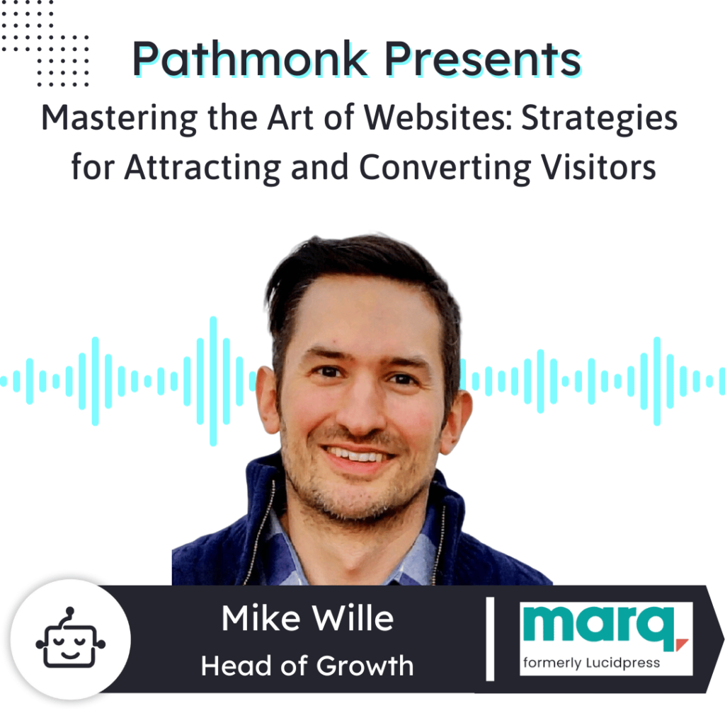 Mastering the Art of Websites Strategies for Attracting and Converting Visitors Interview with Mike Wille from Marq