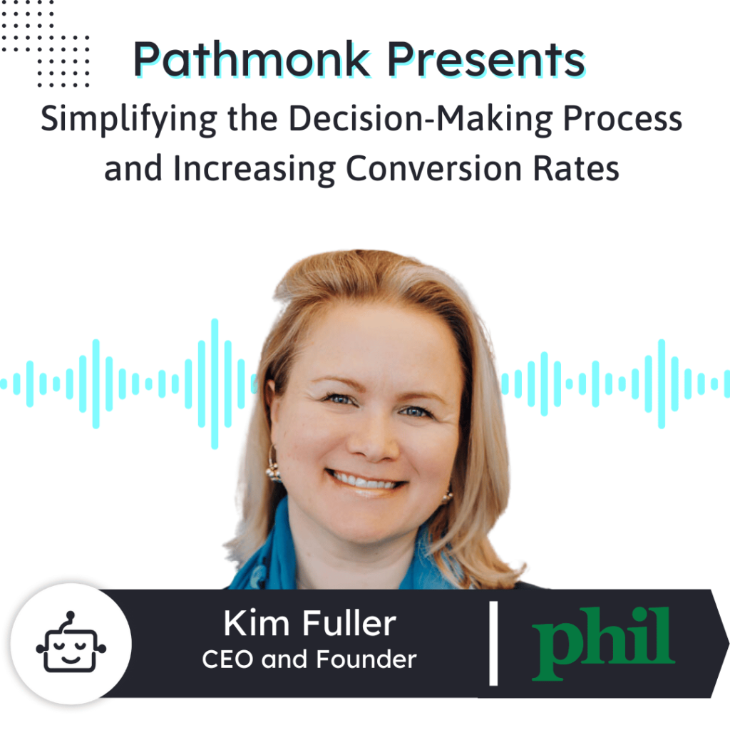 Simplifying the Decision-Making Process and Increasing Conversion Rates Interview with Kim Fuller from Phil