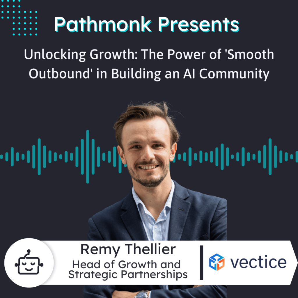 Unlocking Growth The Power of 'Smooth Outbound' in Building an AI Community Interview with Remy Thellier from Vectice