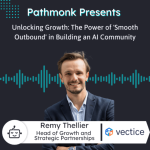 Unlocking Growth The Power of 'Smooth Outbound' in Building an AI Community Interview with Remy Thellier from Vectice