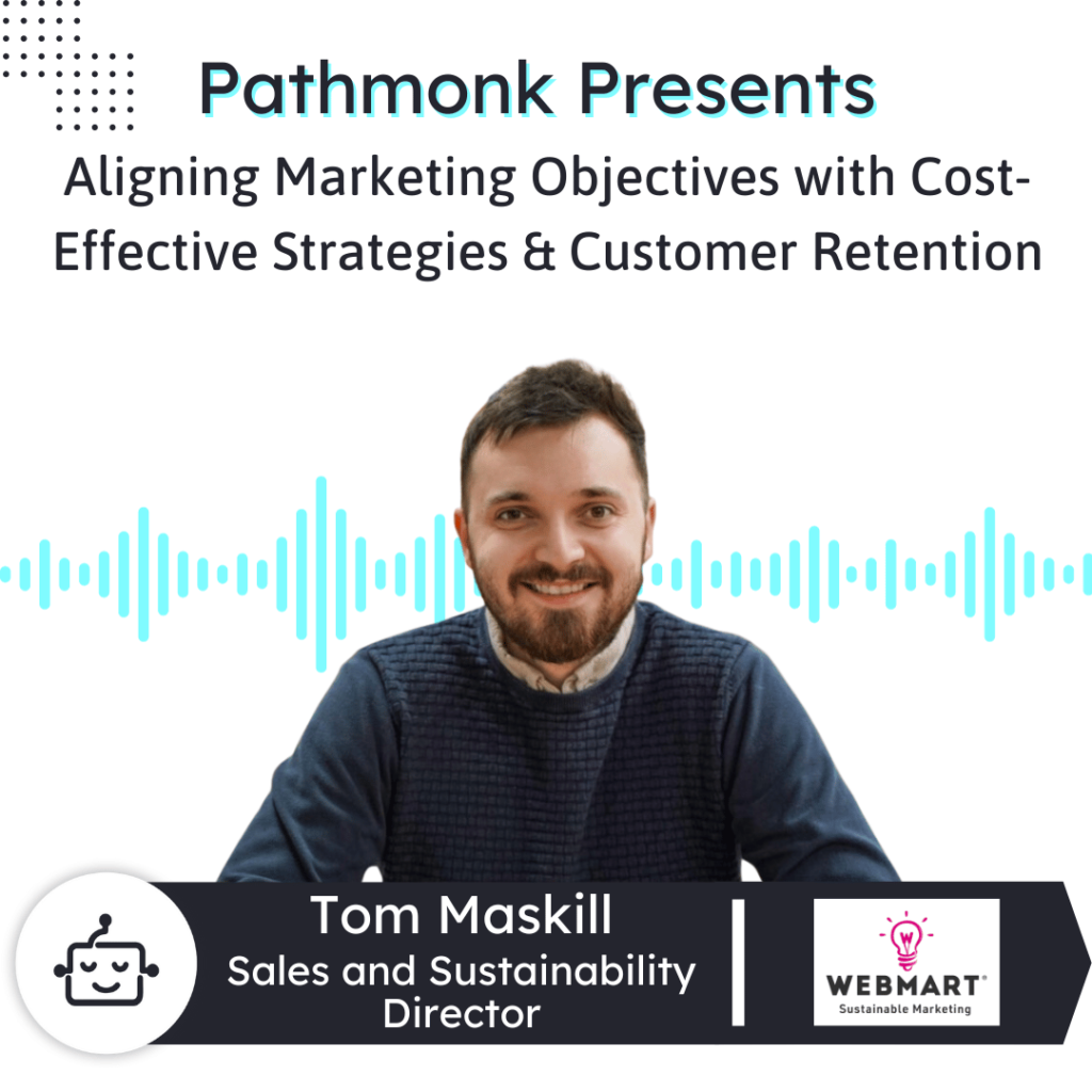 Aligning Marketing Objectives with Cost-Effective Strategies & Customer Retention Interview with Tom Maskill from Webmart
