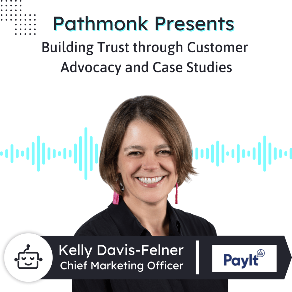 Building Trust through Customer Advocacy and Case Studies Interview with Kelly Davis-Felner from PayIt