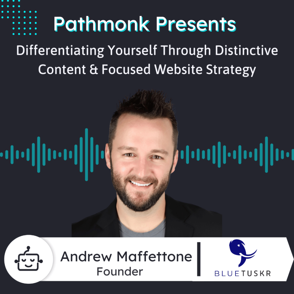 Differentiating Yourself Through Distinctive Content & Focused Website Strategy Interview with Andrew Maffettone from BlueTuskr