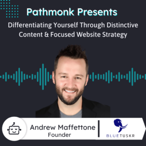 Differentiating Yourself Through Distinctive Content & Focused Website Strategy Interview with Andrew Maffettone from BlueTuskr