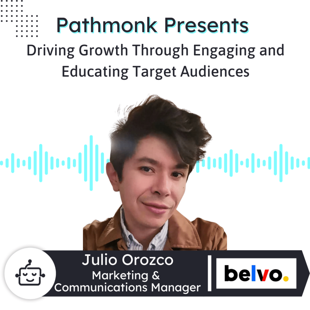 Driving Growth Through Engaging and Educating Target Audiences Interview with Julio Orozco from Belvo