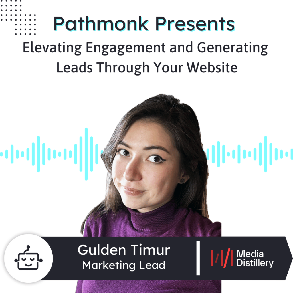 Elevating Engagement and Generating Leads Through Your Website Interview with Gulden Timur from Media Distillery