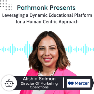 Leveraging a Dynamic Educational Platform for a Human-Centric Approach Interview with Alishia Salmon from Mercer