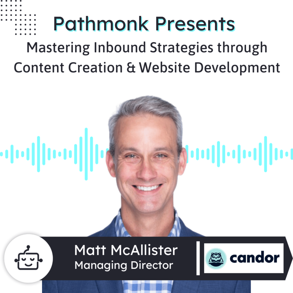 Mastering Inbound Strategies through Content Creation & Website Development Interview with Matt McAllister from Candor Content (1)