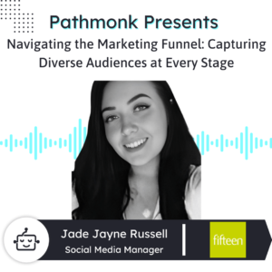 Navigating the Marketing Funnel Capturing Diverse Audiences at Every Stage Interview with Jade Jayne Russell from Fifteen