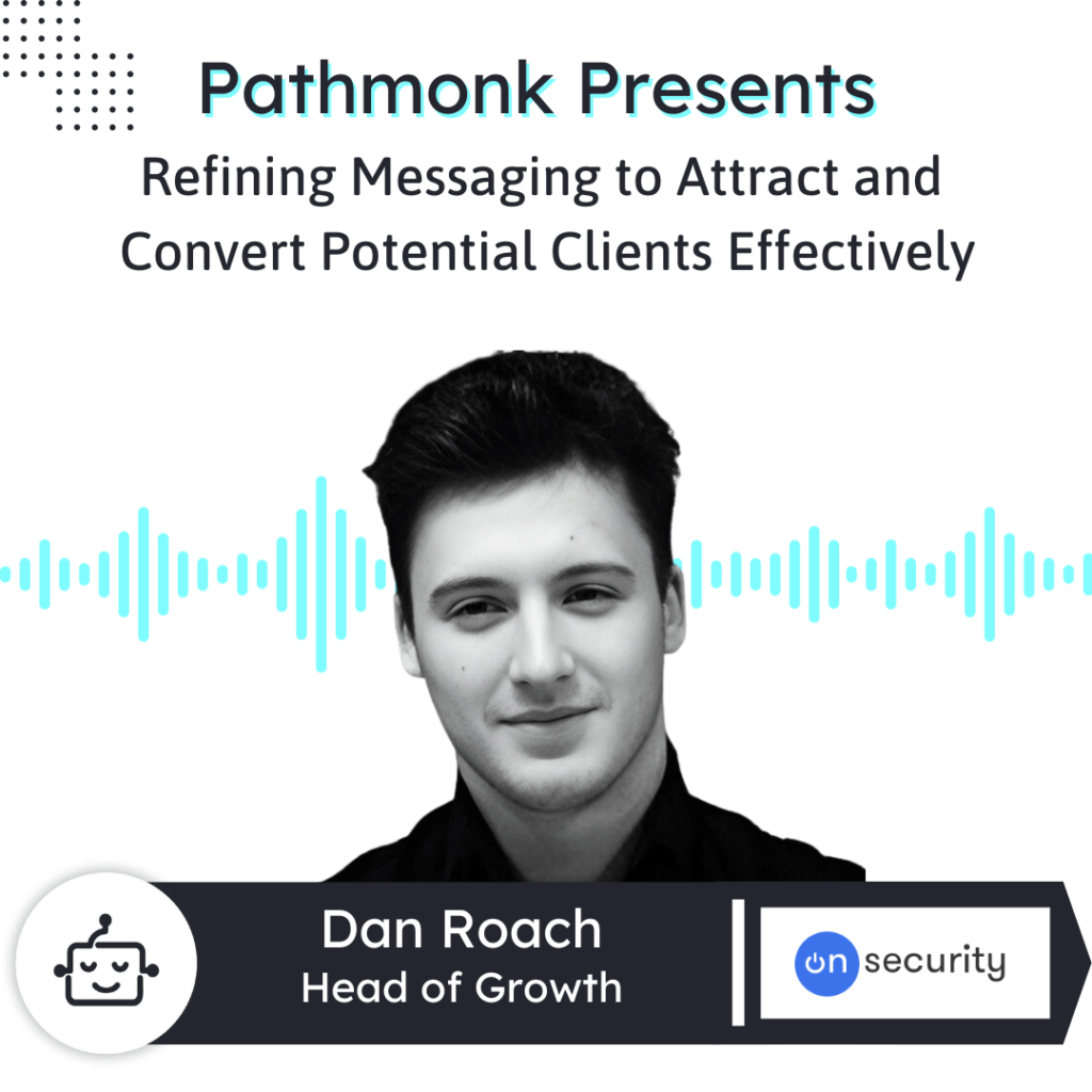 Refining Messaging to Attract and Convert Potential Clients Effectively Interview with Dan Roach from OnSecurity