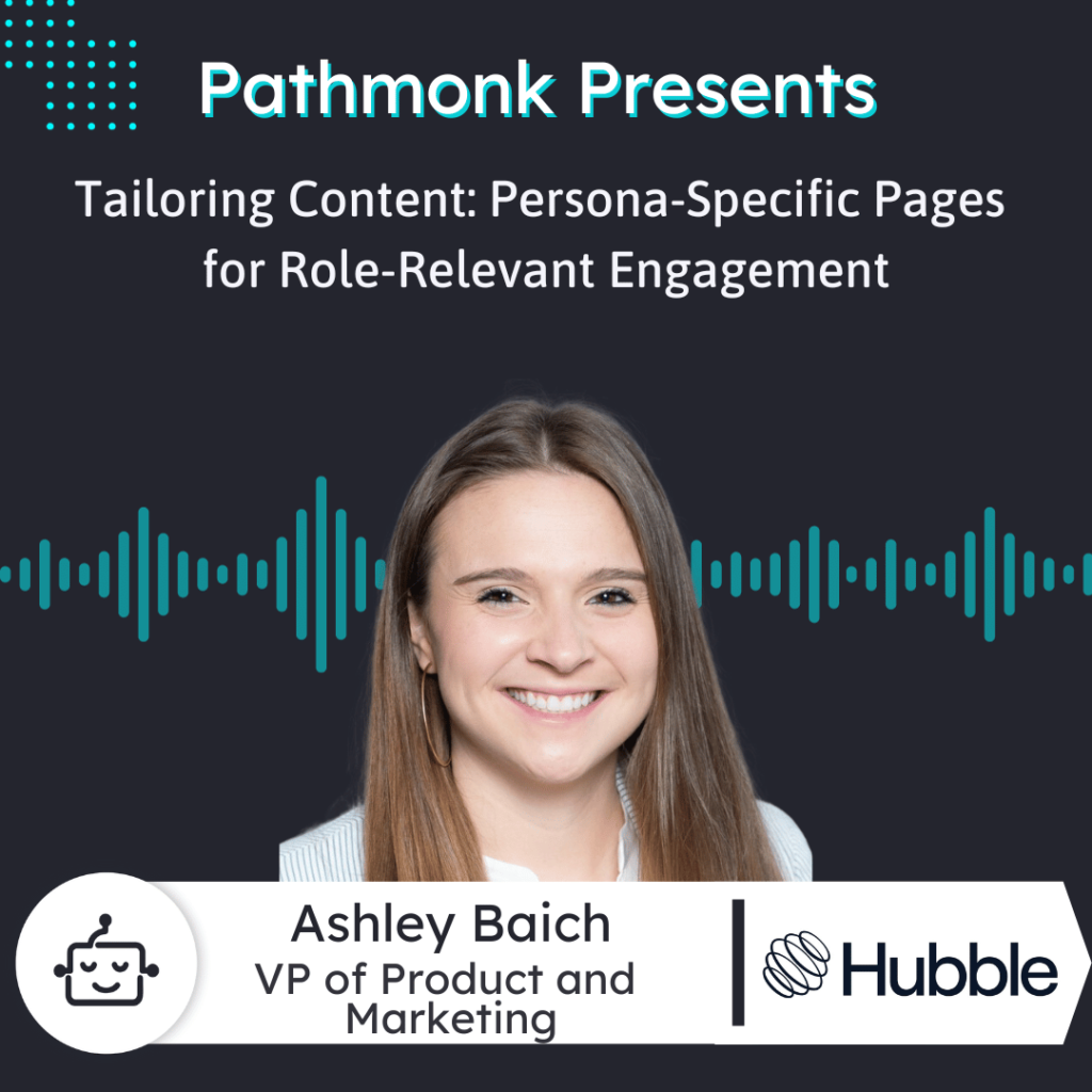 Tailoring Content Persona-Specific Pages for Role-Relevant Engagement Interview with Ashley Baich from Hubble Technology