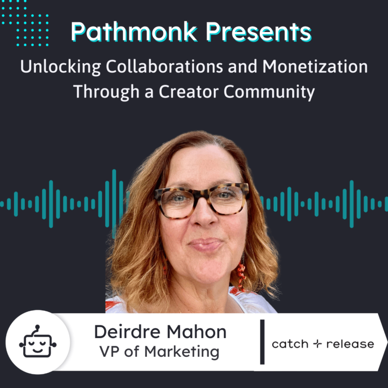 Unlocking Collaborations and Monetization Through a Creator Community Interview with Deirdre Mahon from Catch+Release