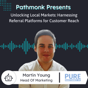 Unlocking Local Markets Harnessing Referral Platforms for Customer Reach Interview with Martin Young from Pure Maintenance UK