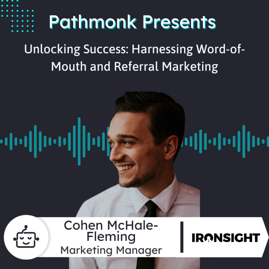 Unlocking Success Harnessing Word-of-Mouth and Referral Marketing Interview with Cohen McHale-Fleming from IronSight
