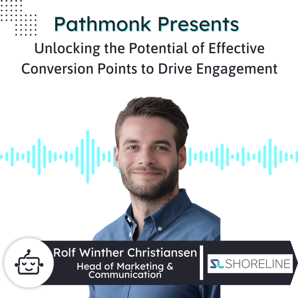 Unlocking the Potential of Effective Conversion Points to Drive Engagement Interview with Rolf Winther Christiansen from Shoreline