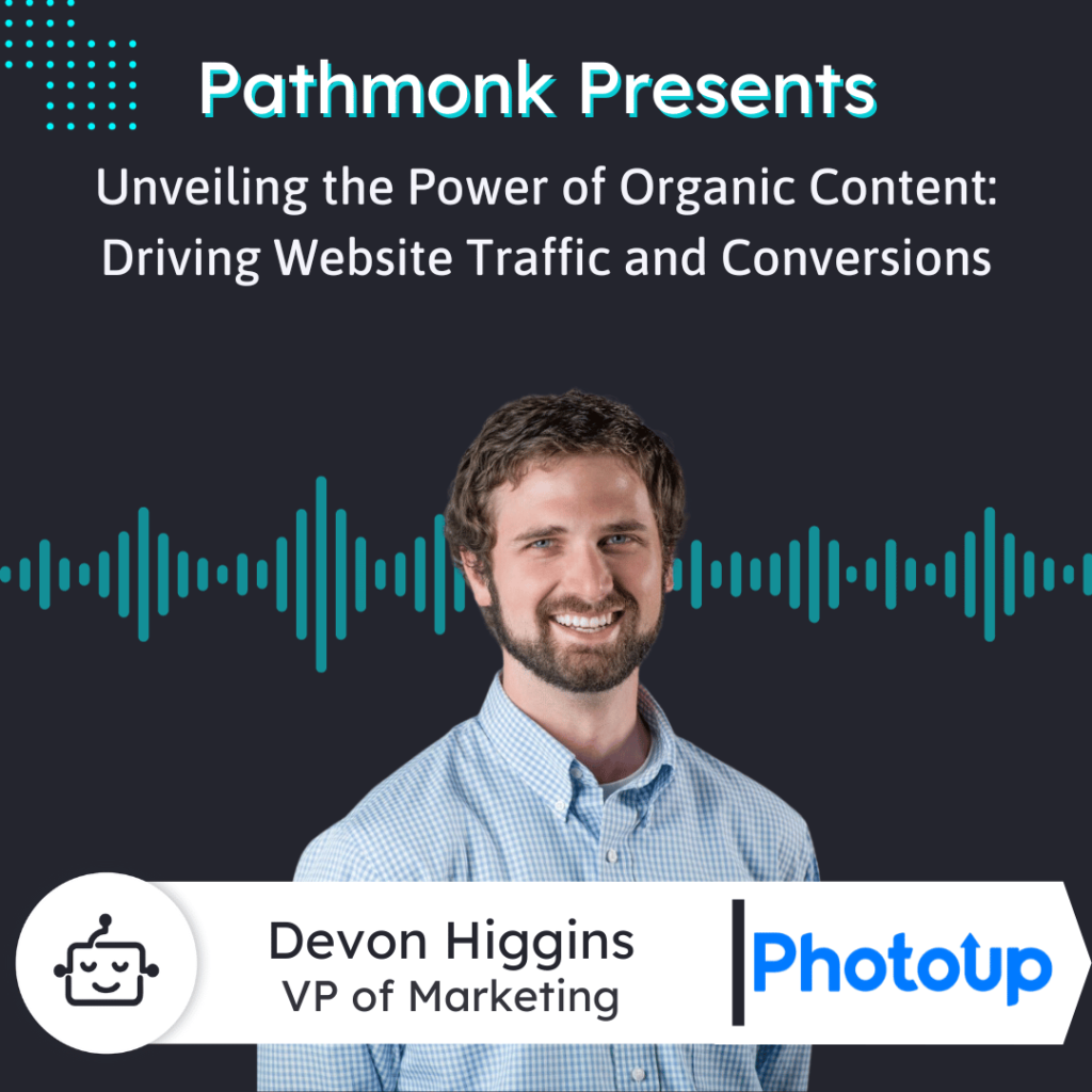 Unveiling the Power of Organic Content Driving Website Traffic and Conversions Interview with Devon Higgins from PhotoUp