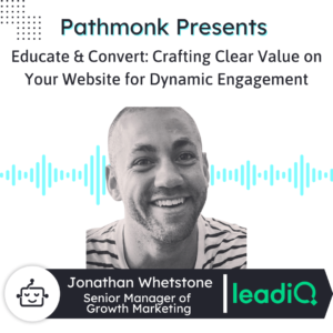 Educate & Convert Crafting Clear Value on Your Website for Dynamic Engagement Interview with Jonathan Whetstone from LeadIQ
