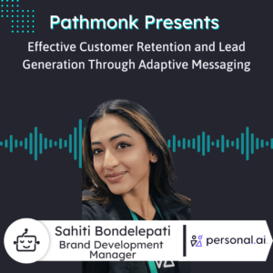 Effective Customer Retention and Lead Generation Through Adaptive Messaging Interview with Sahiti Bondelepati from Personal AI