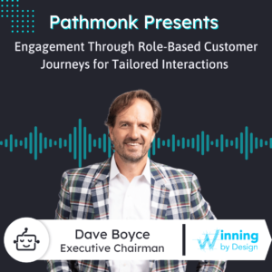 Empowering Engagement Through Role-Based Customer Journeys for Tailored Interactions Interview with Dave Boyce from Winning By Design