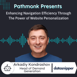 Enhancing Navigation Efficiency Through The Power of Website Personalization Interview with Arkadiy Kondrashov from DataSnipper