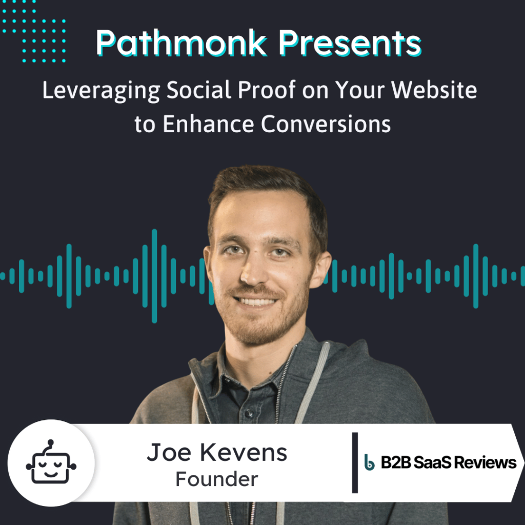 Leveraging Social Proof on Your Website to Enhance Conversions Interview with Joe Kevens from B2B SaaS Reviews