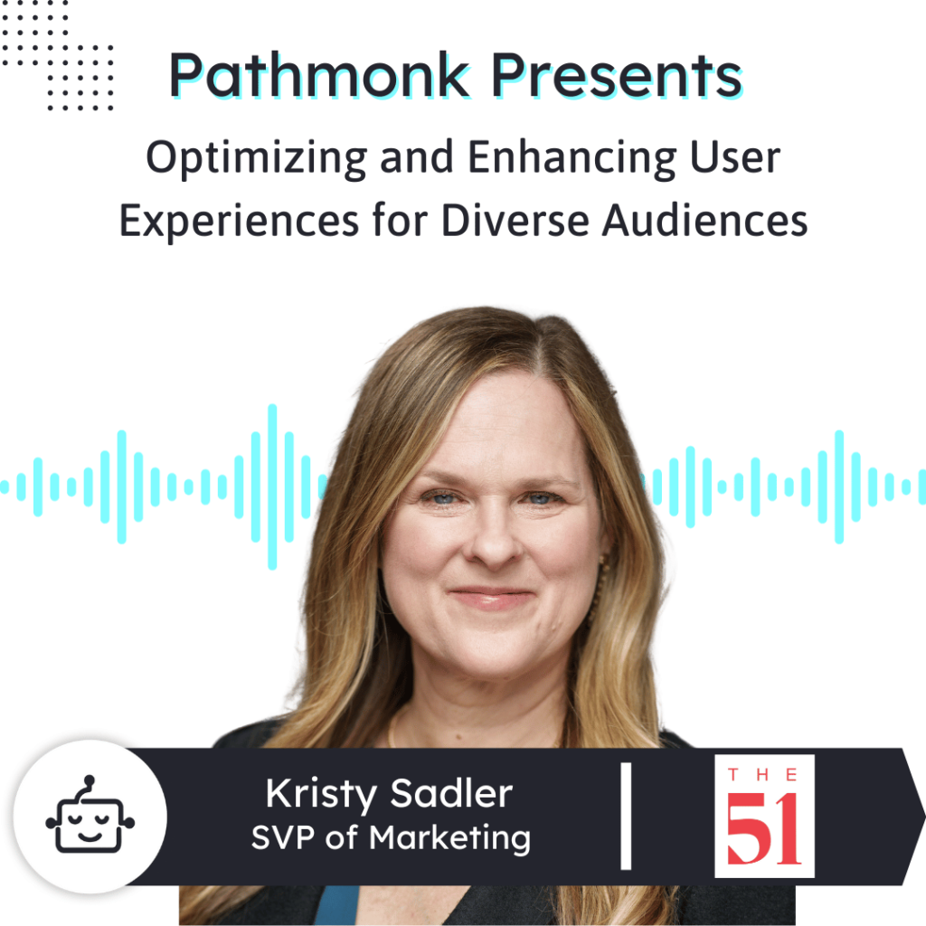 Optimizing and Enhancing User Experiences for Diverse Audiences Interview with Kristy Sadler from The51
