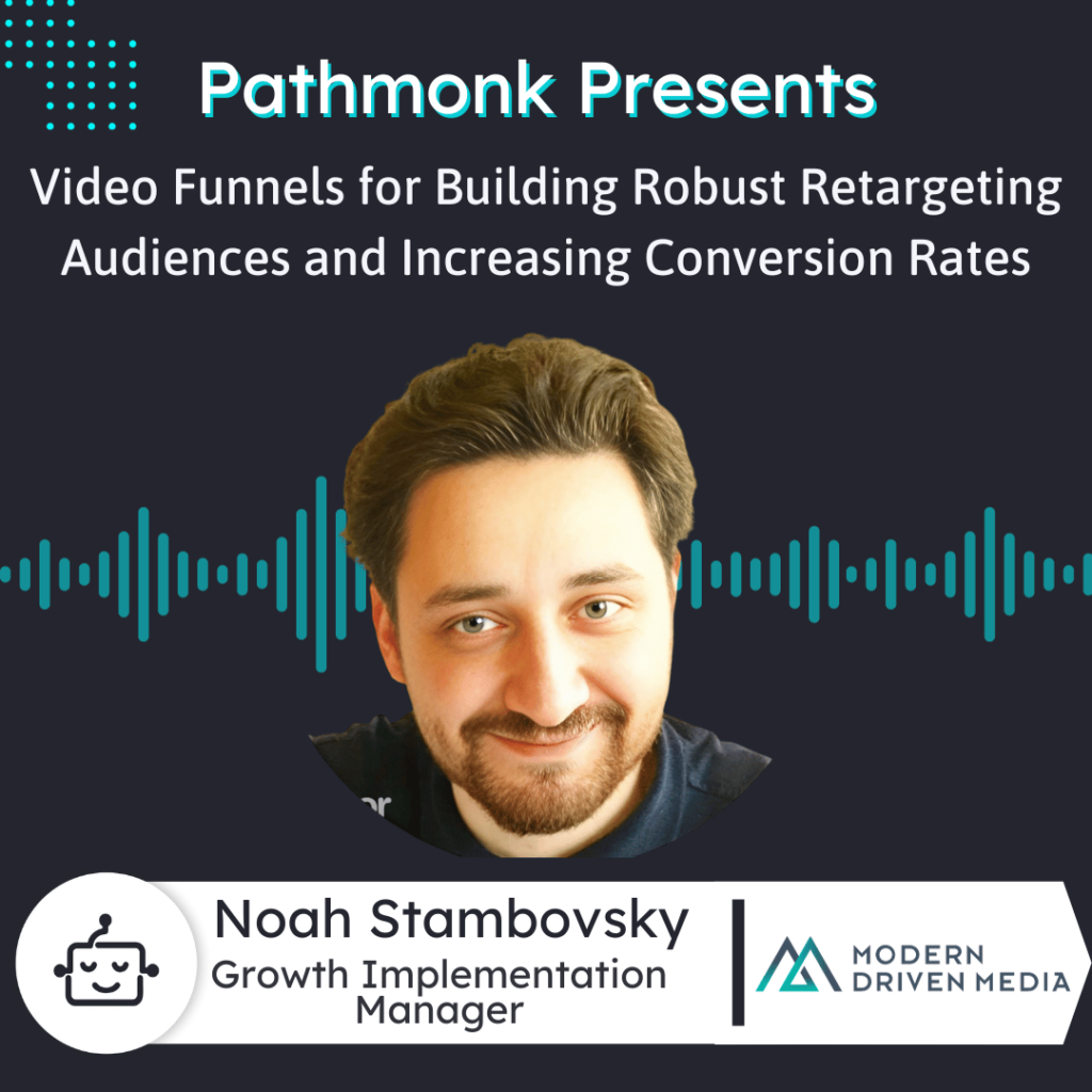 The Power of Video Funnels for Building Robust Retargeting Audiences and Increasing Conversion Rates Interview with Noah Stambovsky from Modern Driven Media