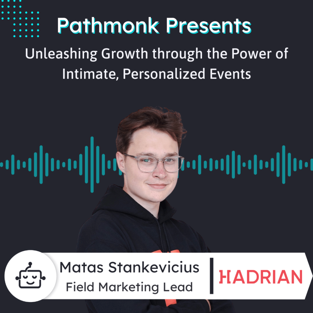 Unleashing Growth through the Power of Intimate, Personalized Events Interview with Matas Stankevicius from Hadrian