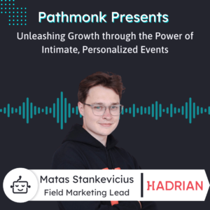 Unleashing Growth through the Power of Intimate, Personalized Events Interview with Matas Stankevicius from Hadrian