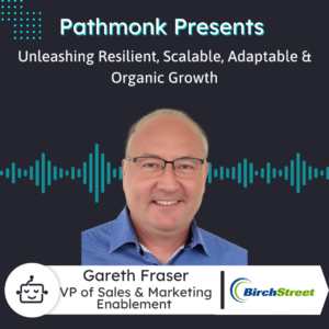 Unleashing Resilient, Scalable, Adaptable & Organic Growth Interview with Gareth Fraser from BirchStreet Systems