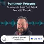 Tapping into Asia's Tech Talent Pool with Worca.io's Doyle Slayton