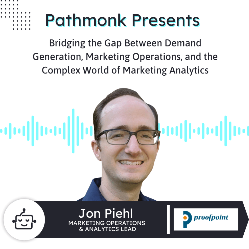Bridging the Gap between Demand Generation, Marketing Operations, and Marketing Analytics | Interview with Jon Piehl from ProofPoint Marketing