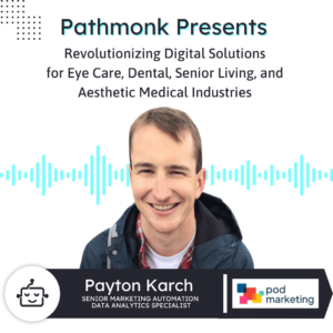 Digital Solutions for Eye Care, Dental, Senior Living, and Aesthetic Medical Industries | Interview with Peyton Karch from POD Marketing