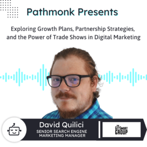 Exploring Growth Plans, Partnership Strategies, and the Power of Trade Shows in Digital Marketing | Interview with David Quilici from TheGetSmartGroup
