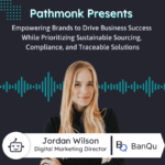 Empowering Brands to Drive Business Success While Prioritizing Sustainable Sourcing | Interview with Jordan Wilson from BanQu