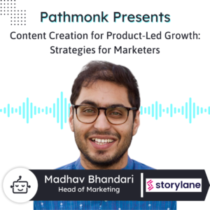 Content Creation for Product-Led Growth: Strategies for Marketers | Interview with Madhav from Storylane