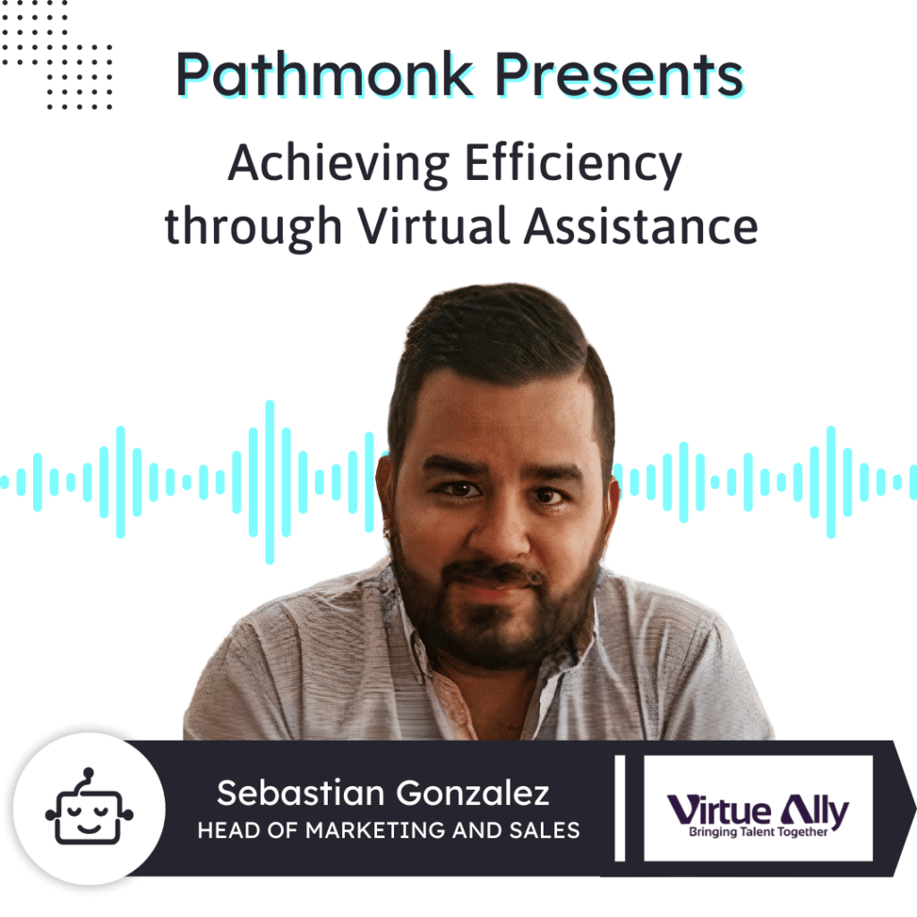 Achieving Efficiency through Virtual Assistance  | Interview with Sebastian Gonzalez from Virtue Ally