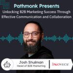 Unlocking B2B Marketing Success Through Effective Communication and Collaboration | Josh Shulman from Innovecs