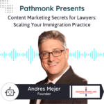 Content Marketing Secrets for Lawyers: Scaling Your Immigration Practice | Andres Mejer from Andres Mejer Law