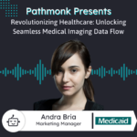 Revolutionizing Healthcare: Unlocking Seamless Medical Imaging Data Flow | Andra Bria from Medicaid