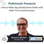 How to Make App Development Faster with Real-Time Communication | Jessica Nelson from Stream