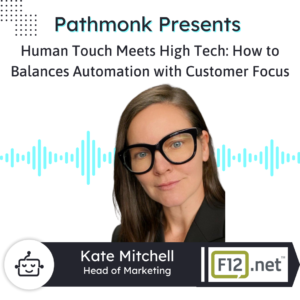 Human Touch Meets High Tech: How to Balances Automation with Customer Focus | Kate Mitchell from F12.net