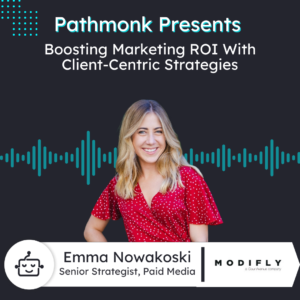 Boosting Marketing ROI With Client-Centric Strategies | Emma Nowakoski from Modifly