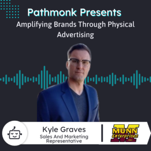 Amplifying Brands Through Physical Advertising | Kyle Graves from Munn Enterprises