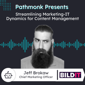 Streamlining Marketing-IT Dynamics for Content Management | Jeff Brokaw from BILDIT