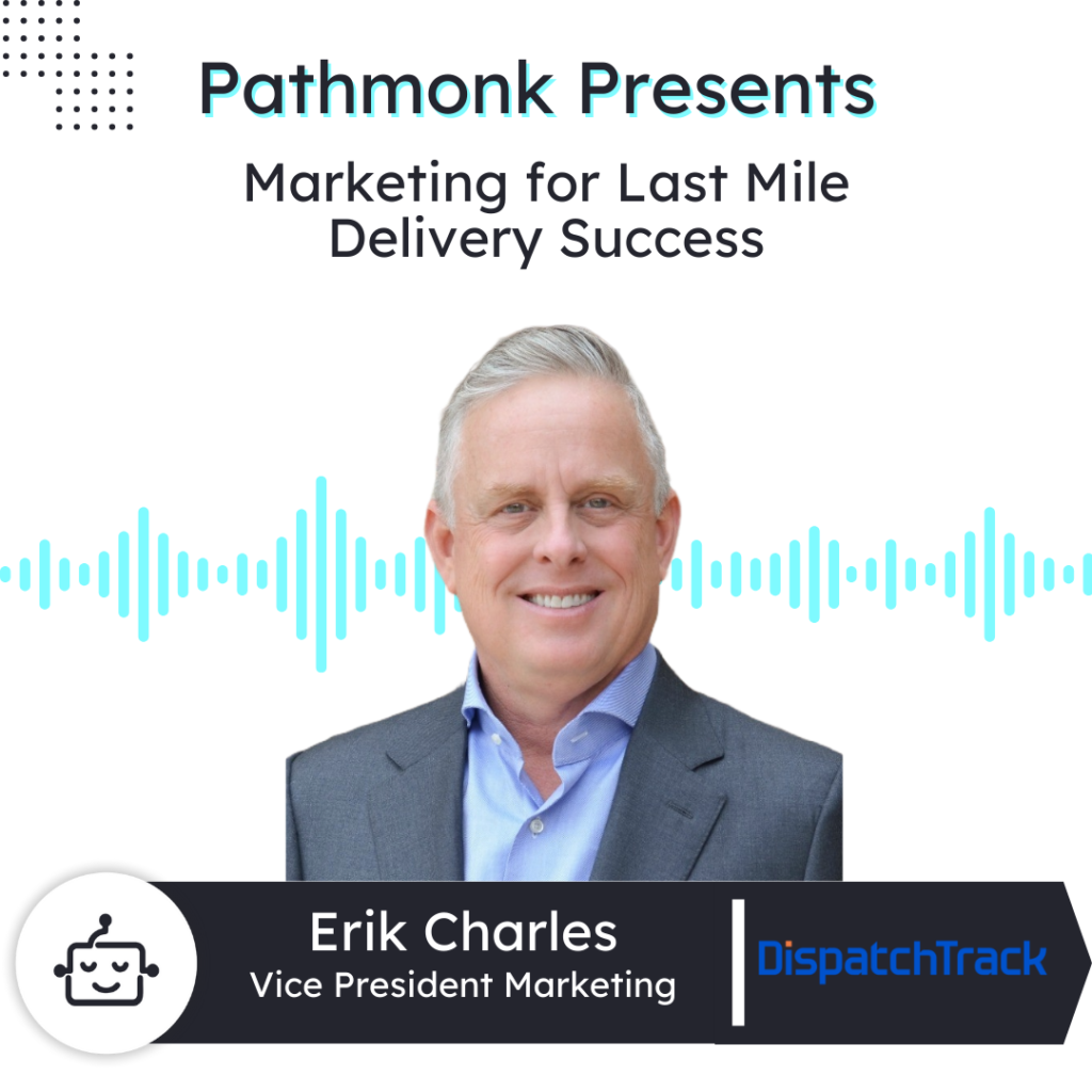 Marketing for Last Mile Delivery Success | Erik Charles from Dispatch Track